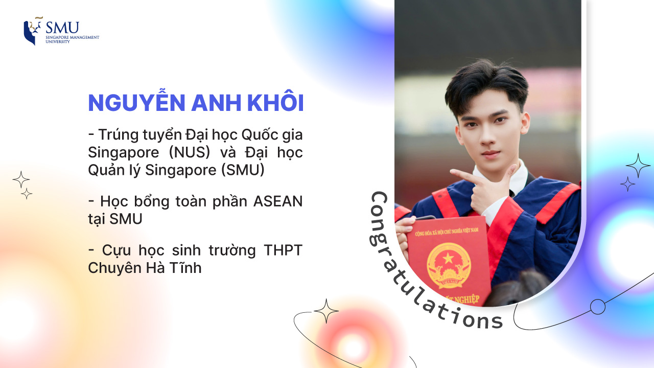 Cựu học sinh Trường THPT Chuyên Hà Tĩnh (tỉnh Hà Tĩnh) – Nguyễn Anh Khôi – đã chinh phục Đại học Quốc gia Singapore (NUS) và SMU với thành tích học tập vượt trội cùng những hoạt động ngoại khóa lan tỏa năng lượng tích cực đến cộng đồng. Khôi đỗ học bổng ASEAN vào ngành Quản trị kinh doanh của SMU.